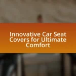Innovative Car Seat Covers for Ultimate Comfort