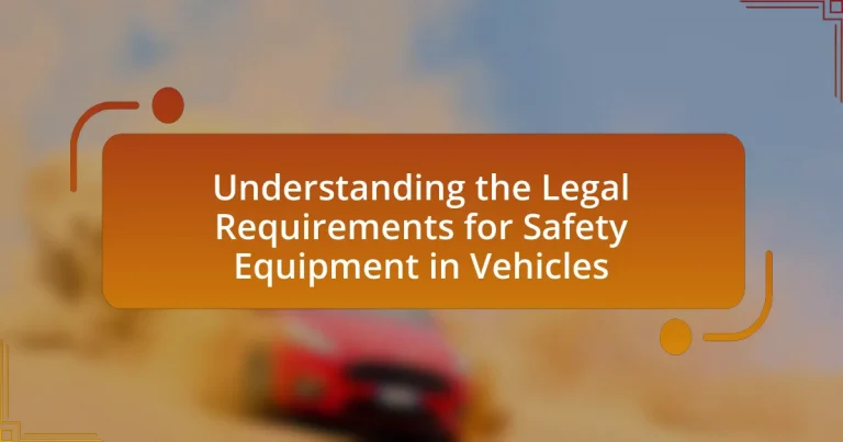 Understanding the Legal Requirements for Safety Equipment in Vehicles