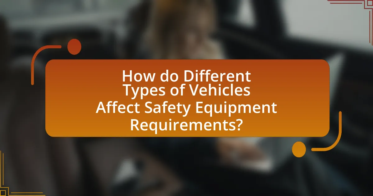How do Different Types of Vehicles Affect Safety Equipment Requirements?
