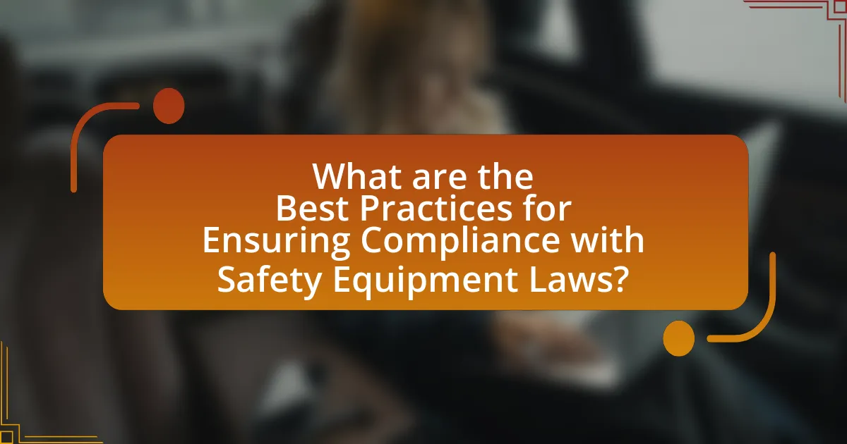 What are the Best Practices for Ensuring Compliance with Safety Equipment Laws?