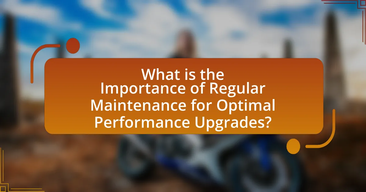 What is the Importance of Regular Maintenance for Optimal Performance Upgrades?
